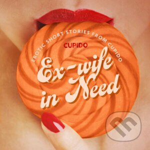 Ex-wife in Need - and Other Erotic Short Stories from Cupido (EN) - Cupido