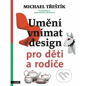 Umění vnímat design pro děti a rodiče - Michael Třeštík, Jana Bačová Kroftová (ilustrátor)
