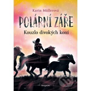 Polární záře - Kouzlo divokých koní - Karin Müller, Anke Koopmann (ilustrátor)