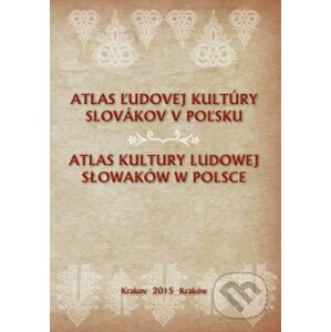 Atlas ľudovej kultúry Slovákov v Poľsku - Spolok Slovákov v Poľsku
