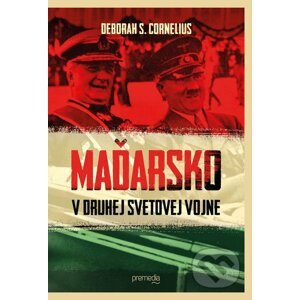 Maďarsko v druhej svetovej vojne - Deborah S. Cornelius
