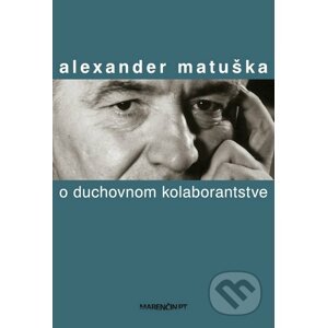 O duchovnom kolaborantstve - Alexander Matuška