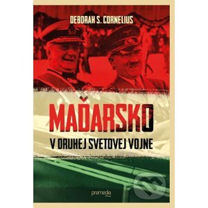 Maďarsko v druhej svetovej vojne - Deborah S. Cornelius