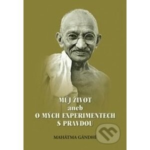 Můj život aneb o mých experimentech s pravdou - Mahátma Gándhí