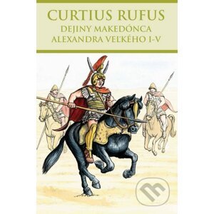 Dejiny Makedónca Alexandra Veľkého I-V - Curtius Rufus