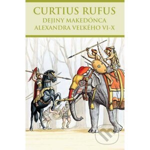 Dejiny Makedónca Alexandra Veľkého VI-X - Curtius Rufus