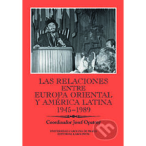 Las relaciones entre Europa Oriental y América Latina 1945-1989 - Josef Opatrný