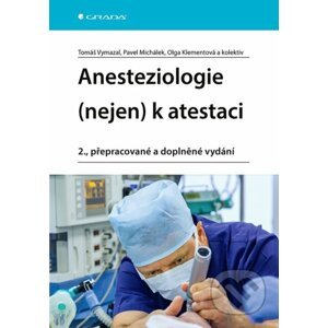 E-kniha Anesteziologie (nejen) k atestaci - Tomáš Vymazal, Pavel Michálek, Olga Klementová, kolektiv