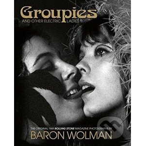 Groupies and Other Electric Ladies - Baron Wolman