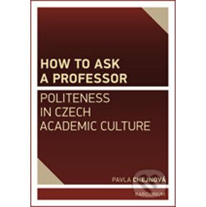 How to ask a professor: Politeness in Czech academic culture - Pavla Chejnová
