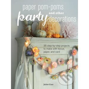 Paper Pom-poms and Other Party Decorations - Juliet Carr