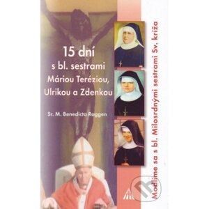 15 dní s bl. sestrami Máriou Teréziou, Ulrikou a Zdenkou - Sr. M. Benedicta Roggen
