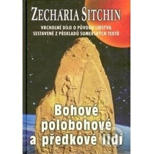 Bohové, polobohové a předkové lidí - Zecharia Sitchin
