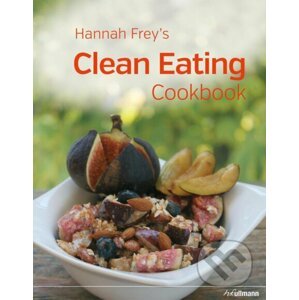 Hannah Frey's Clean Eating Cookbook - Hannah Frey