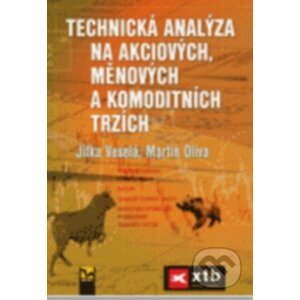 Technická analýza na akciových, měnových a komoditních trzích - Jitka Veselá, Martin Oliva