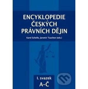Encyklopedie českých právních dějin I. - Karel Schelle, Jaromír Tauchen