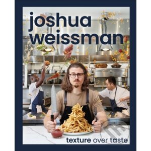 Texture Over Taste - Joshua Weissman
