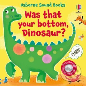 Was That Your Bottom, Dinosaur? - Sam Taplin, Ana Martin Larranaga (ilustrátor)
