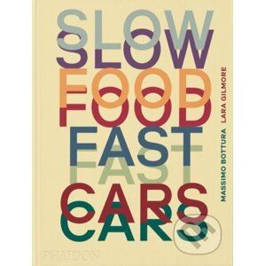 Slow Food, Fast Cars - Massimo Bottura, Lara Gilmore, Jessica Rosval