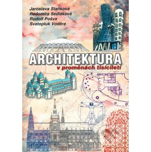 Architektura v proměnách tisíciletí - Jaroslava Staňková, Radomíra Sedláková, Rudolf Pošva, Svatopluk Voděra