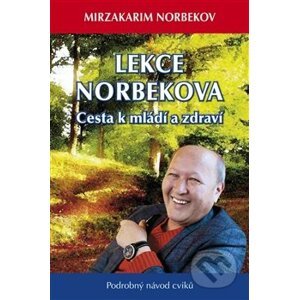 Lekce Norbekova - Cesta k mládí a zdraví - Mirzakarim Norbekov