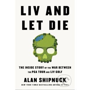 LIV and Let Die - Alan Shipnuck