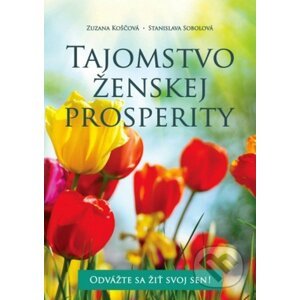 Tajomstvo ženskej prosperity - Zuzana Koščová, Stanislava Sobolová