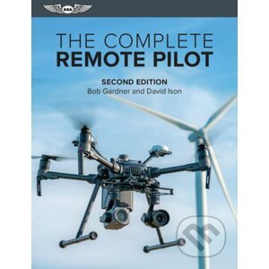 The Complete Remote Pilot - Bob Gardner, David Ison