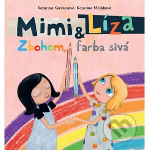 Mimi a Líza: Zbohom, farba sivá - Katarína Kerekesová, Katarína Moláková