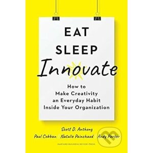 Eat, Sleep, Innovate - Scott D. Anthony, Paul Cobban, Natalie Painchaud, Andy Parker