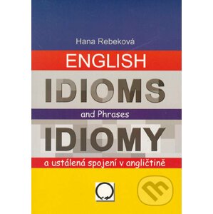 English Idioms an Phrases/Idiomy a ustálené spojení v angličtině - Hana Rebeková