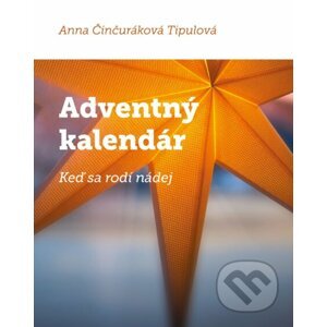 Adventný kalendár - Keď sa rodí nádej - Anna Činčuráková Tipulová