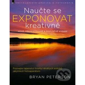 Naučte se exponovat kreativně - Bryan Peterson