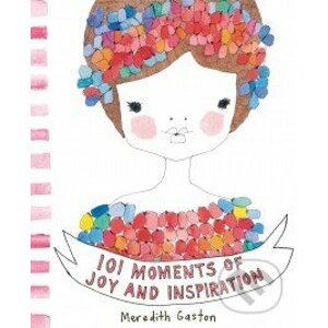 101 Moments of Joy and Inspiration - Meredith Gaston