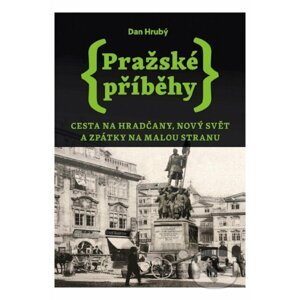 Pražské příběhy 2: Cesta na Hradčany, Nový Svět a zpátky na Malou Stranu - Dan Hrubý