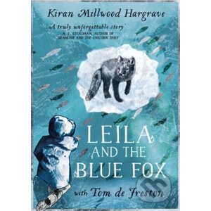 Leila and the Blue Fox - Kiran Millwood Hargrave, Tom de Freston