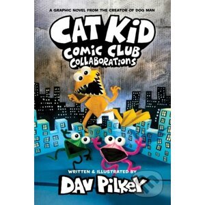 Cat Kid Comic Club 4: Collaborations - Dav Pilkey