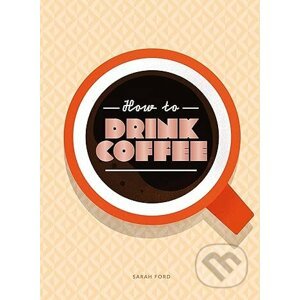 How to Drink Coffee - Sarah Ford