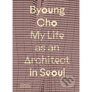 My Life as An Architect in Seoul - Byoung Cho
