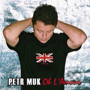 Petr Muk: Oh L'amour (20th Anniversary Remaster Edition) - Petr Muk