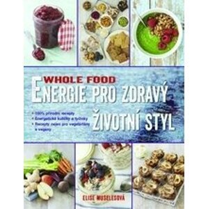 WHOLE FOOD: Energie pro zdravý životní styl - Elise Museles