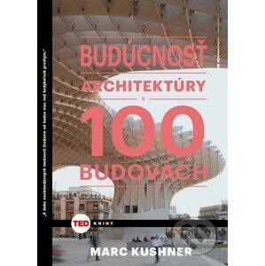 Budúcnosť architektúry v 100 budovách - Marc Kushner