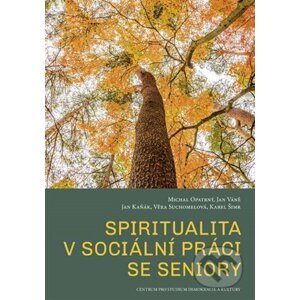 Spiritualita v sociální práci se seniory - Jan Kaňák
