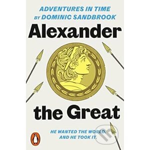 Adventures in Time: Alexander the Great - Dominic Sandbrook