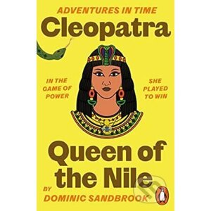 Adventures in Time: Cleopatra, Queen of the Nile - Dominic Sandbrook
