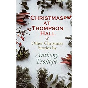 Christmas at Thompson Hall - Anthony Trollope