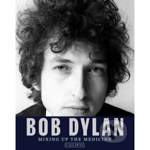 Bob Dylan: Mixing up the Medicine - Parker Fishel, Mark Davidson