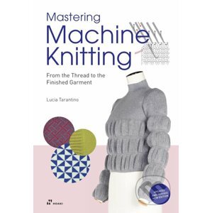 Mastering Machine Knitting - Lucia Consiglia Tarantino
