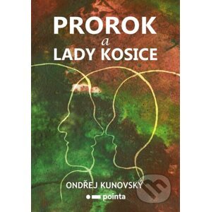 Prorok a Lady Kosice - Ondřej Kunovský