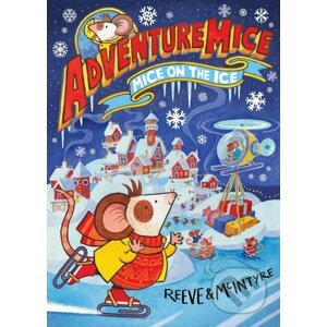 Adventuremice: Mice on the Ice - Philip Reeve, Sarah McIntyre